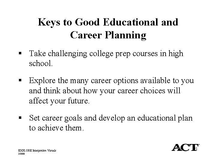 Keys to Good Educational and Career Planning § Take challenging college prep courses in