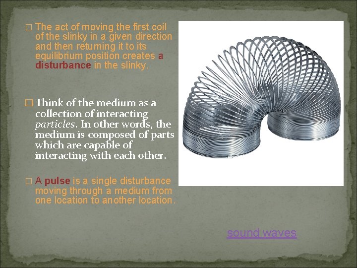 � The act of moving the first coil of the slinky in a given � The act of moving the first coil of the slinky in a given