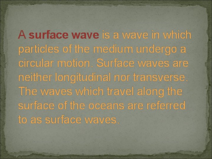 A surface wave is a wave in which particles of the medium undergo a A surface wave is a wave in which particles of the medium undergo a