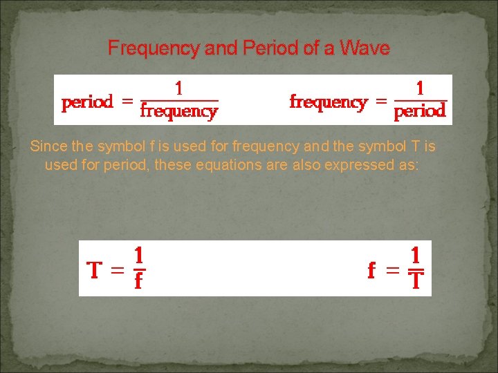 Frequency and Period of a Wave Since the symbol f is used for frequency Frequency and Period of a Wave Since the symbol f is used for frequency