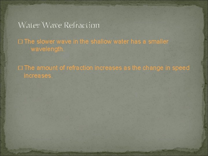 Water Wave Refraction � The slower wave in the shallow water has a smaller Water Wave Refraction � The slower wave in the shallow water has a smaller