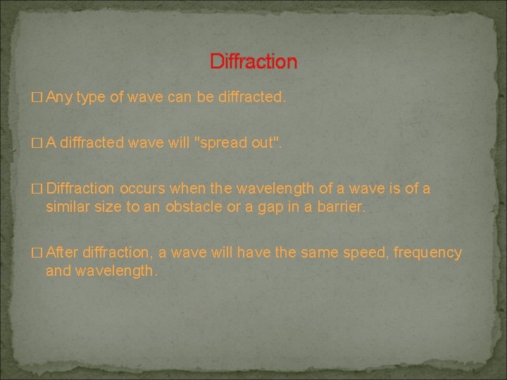 Diffraction � Any type of wave can be diffracted. � A diffracted wave will Diffraction � Any type of wave can be diffracted. � A diffracted wave will