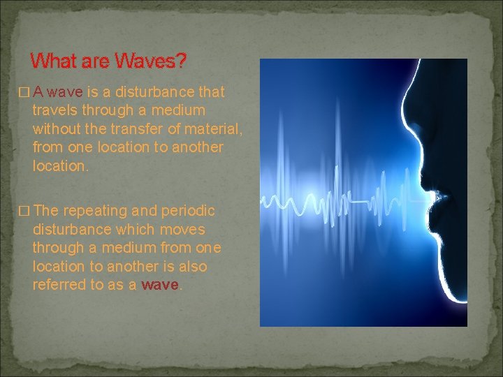 What are Waves? � A wave is a disturbance that travels through a medium What are Waves? � A wave is a disturbance that travels through a medium