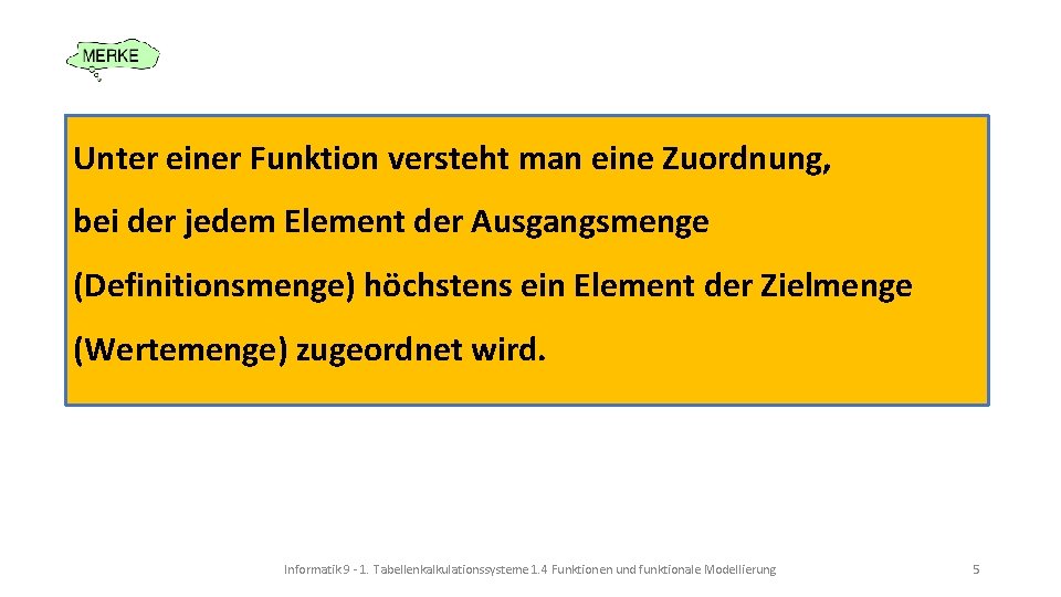 Unter einer Funktion versteht man eine Zuordnung, bei der jedem Element der Ausgangsmenge (Definitionsmenge)