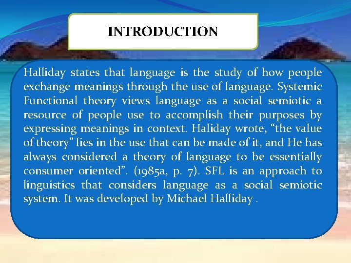 INTRODUCTION Halliday states that language is the study of how people exchange meanings through