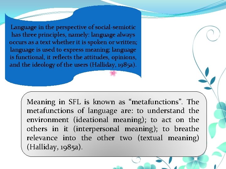 Language in the perspective of social-semiotic has three principles, namely: language always occurs as