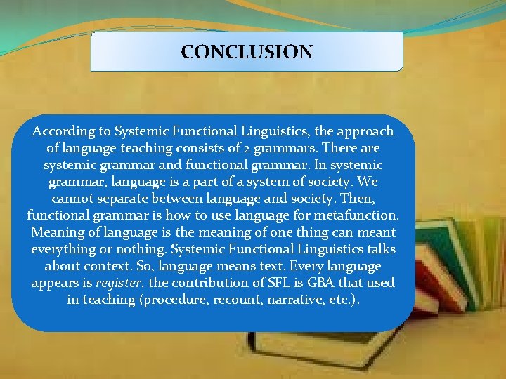 CONCLUSION According to Systemic Functional Linguistics, the approach of language teaching consists of 2