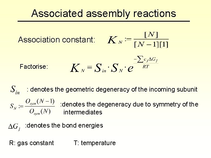 Associated assembly reactions Association constant: Factorise: : denotes the geometric degeneracy of the incoming