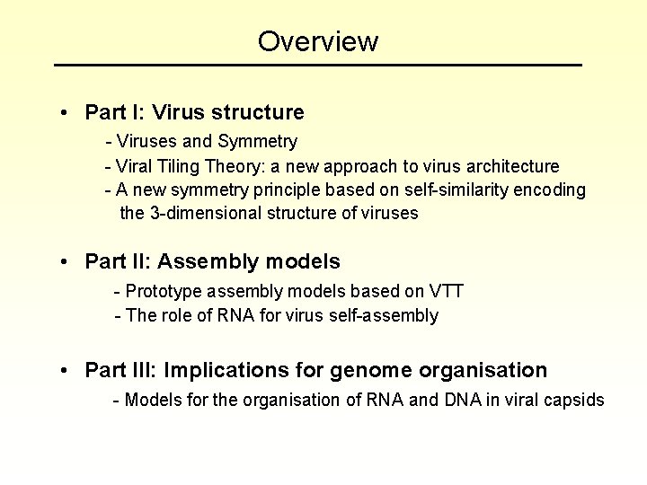 Overview • Part I: Virus structure - Viruses and Symmetry - Viral Tiling Theory: