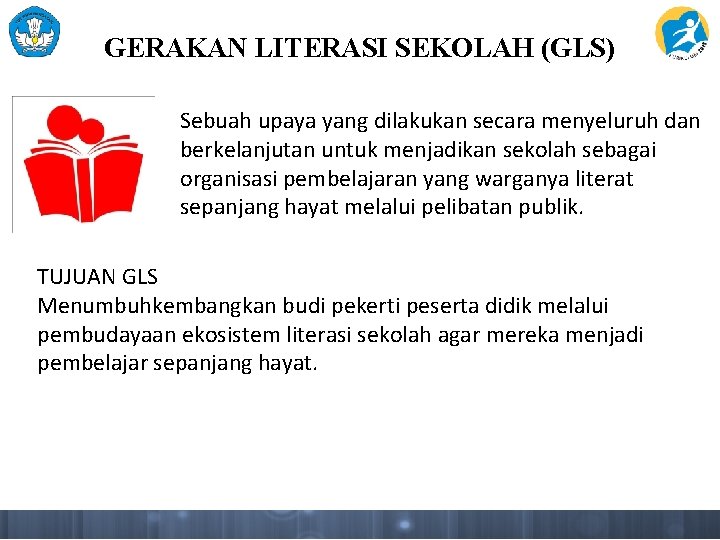 GERAKAN LITERASI SEKOLAH (GLS) Sebuah upaya yang dilakukan secara menyeluruh dan berkelanjutan untuk menjadikan