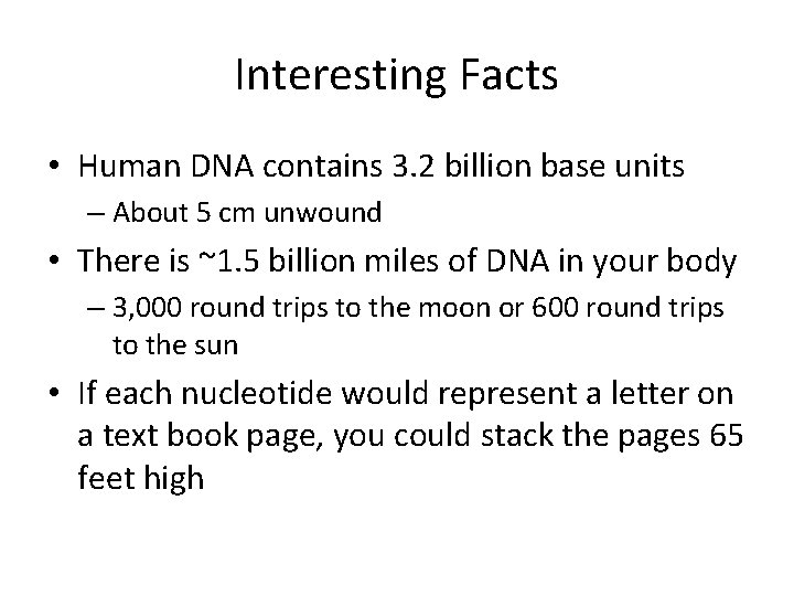 Interesting Facts • Human DNA contains 3. 2 billion base units – About 5