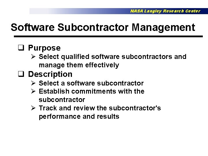 NASA Langley Research Center Software Subcontractor Management q Purpose Ø Select qualified software subcontractors