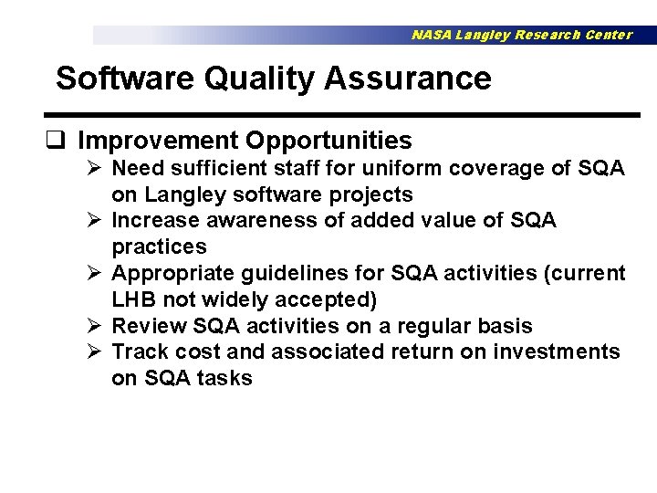 NASA Langley Research Center Software Quality Assurance q Improvement Opportunities Ø Need sufficient staff