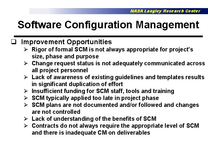 NASA Langley Research Center Software Configuration Management q Improvement Opportunities Ø Rigor of formal