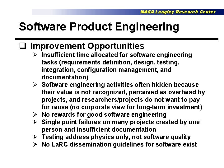 NASA Langley Research Center Software Product Engineering q Improvement Opportunities Ø Insufficient time allocated