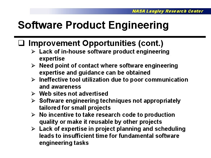 NASA Langley Research Center Software Product Engineering q Improvement Opportunities (cont. ) Ø Lack
