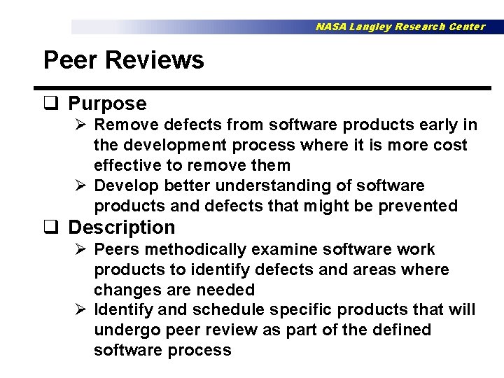NASA Langley Research Center Peer Reviews q Purpose Ø Remove defects from software products