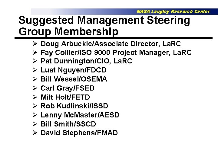 NASA Langley Research Center Suggested Management Steering Group Membership Ø Ø Ø Doug Arbuckle/Associate