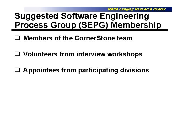 NASA Langley Research Center Suggested Software Engineering Process Group (SEPG) Membership q Members of