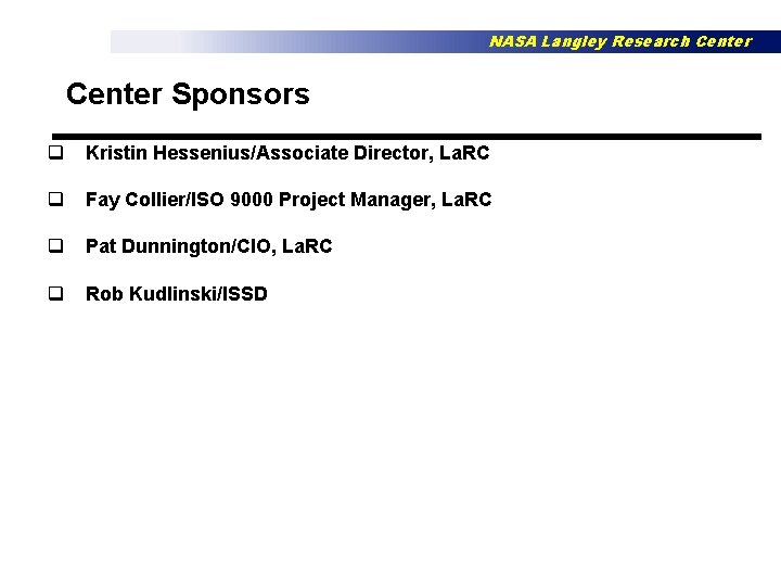 NASA Langley Research Center Sponsors q Kristin Hessenius/Associate Director, La. RC q Fay Collier/ISO