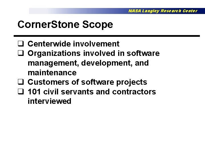 NASA Langley Research Center Corner. Stone Scope q Centerwide involvement q Organizations involved in