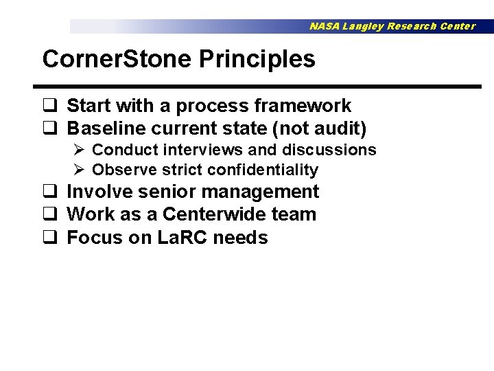 NASA Langley Research Center Corner. Stone Principles q Start with a process framework q