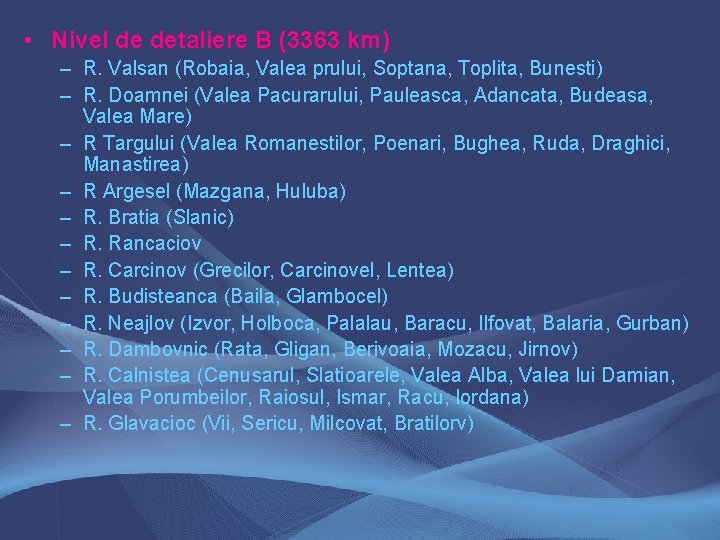  • Nivel de detaliere B (3363 km) – R. Valsan (Robaia, Valea prului,