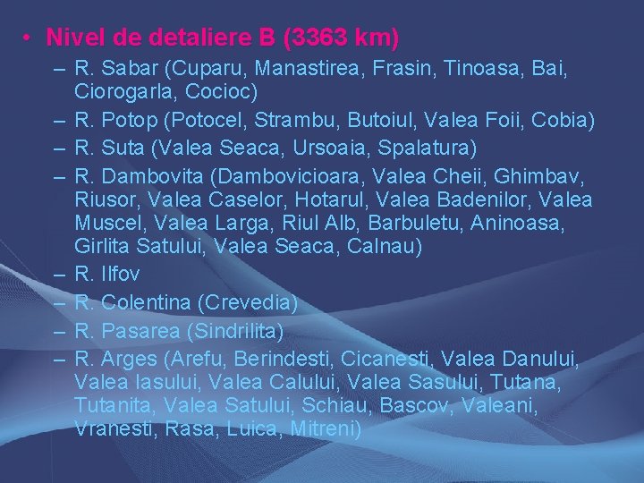  • Nivel de detaliere B (3363 km) – R. Sabar (Cuparu, Manastirea, Frasin,