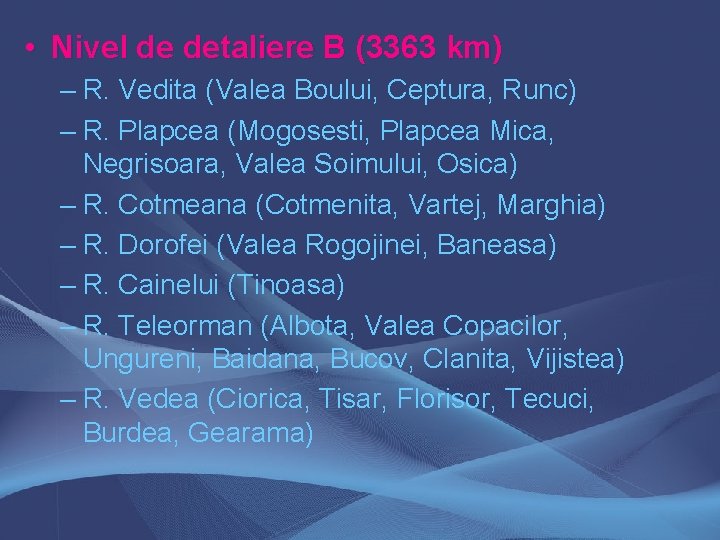  • Nivel de detaliere B (3363 km) – R. Vedita (Valea Boului, Ceptura,