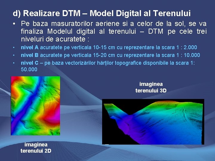 d) Realizare DTM – Model Digital al Terenului • Pe baza masuratorilor aeriene si