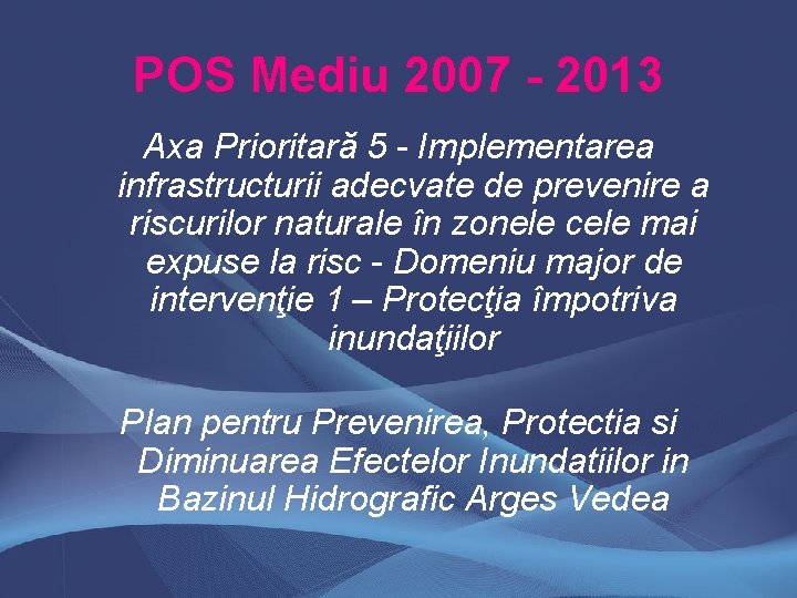 POS Mediu 2007 - 2013 Axa Prioritară 5 - Implementarea infrastructurii adecvate de prevenire