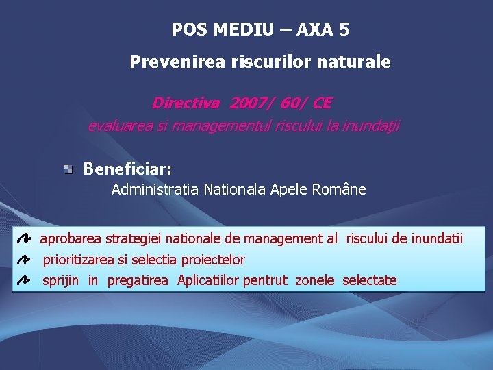 POS MEDIU – AXA 5 Prevenirea riscurilor naturale Directiva 2007/ 60/ CE evaluarea si