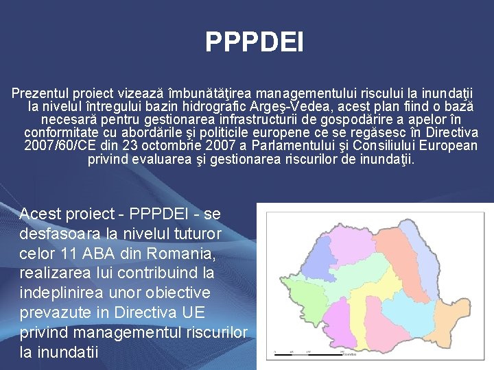 PPPDEI Prezentul proiect vizează îmbunătăţirea managementului riscului la inundaţii la nivelul întregului bazin hidrografic
