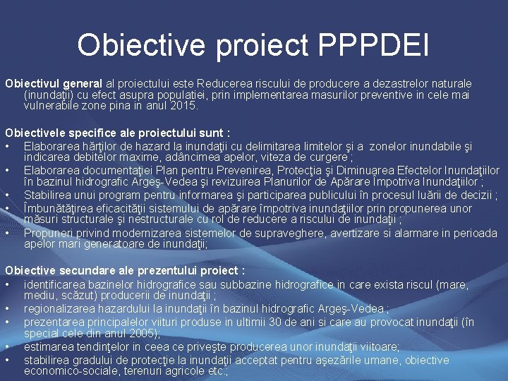 Obiective proiect PPPDEI Obiectivul general al proiectului este Reducerea riscului de producere a dezastrelor