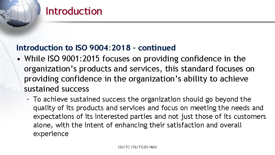 Introduction to ISO 9004: 2018 - continued • While ISO 9001: 2015 focuses on