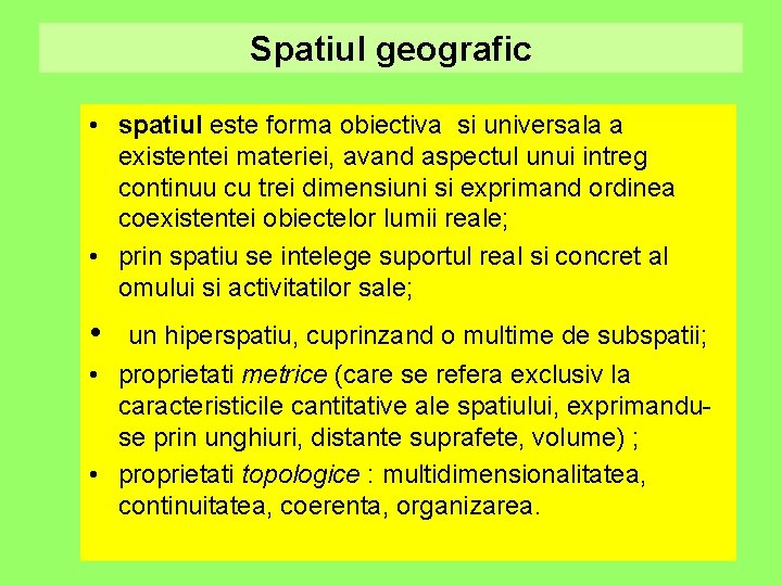 Spatiul geografic • spatiul este forma obiectiva si universala a existentei materiei, avand aspectul