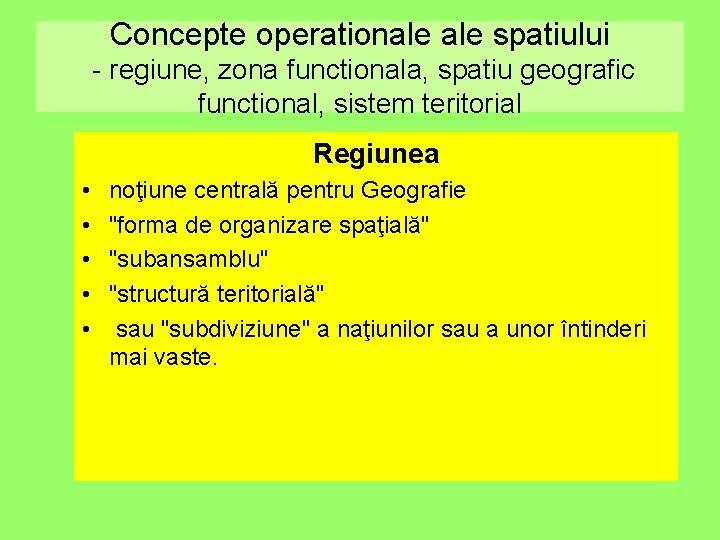 Concepte operationale spatiului - regiune, zona functionala, spatiu geografic functional, sistem teritorial Regiunea •