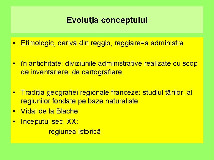 Evoluţia conceptului • Etimologic, derivă din reggio, reggiare=a administra • în antichitate: diviziunile administrative