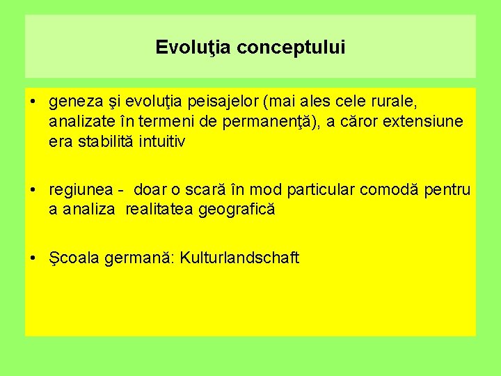 Evoluţia conceptului • geneza şi evoluţia peisajelor (mai ales cele rurale, analizate în termeni