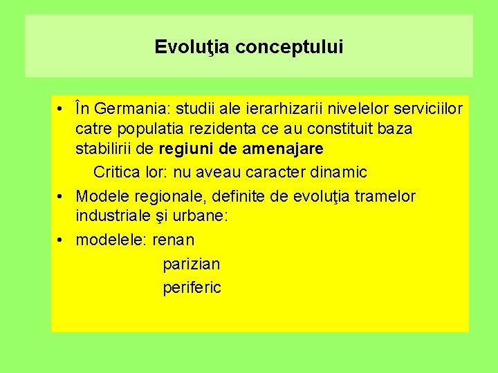 Evoluţia conceptului • În Germania: studii ale ierarhizarii nivelelor serviciilor catre populatia rezidenta ce