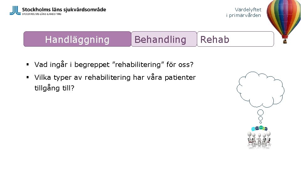 Värdelyftet i primärvården Handläggning Behandling § Vad ingår i begreppet ”rehabilitering” för oss? §