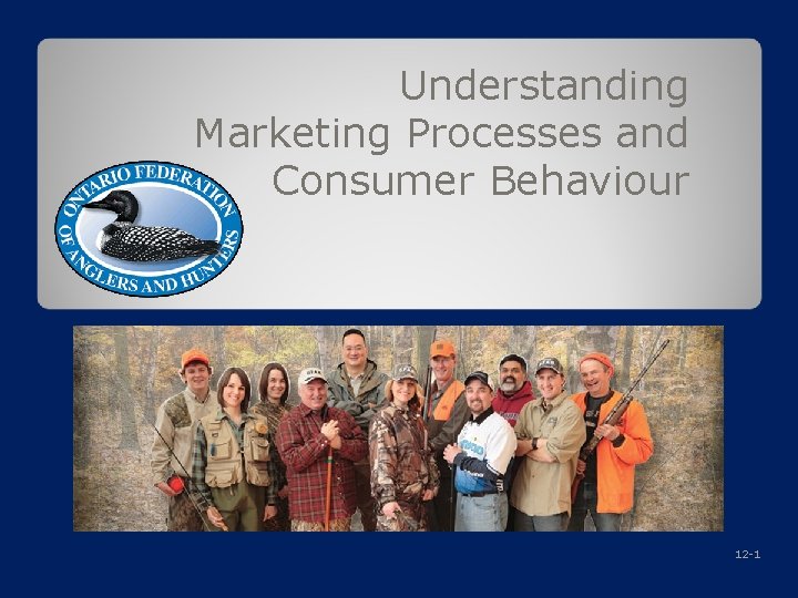 Understanding Marketing Processes and Consumer Behaviour 12 -1 