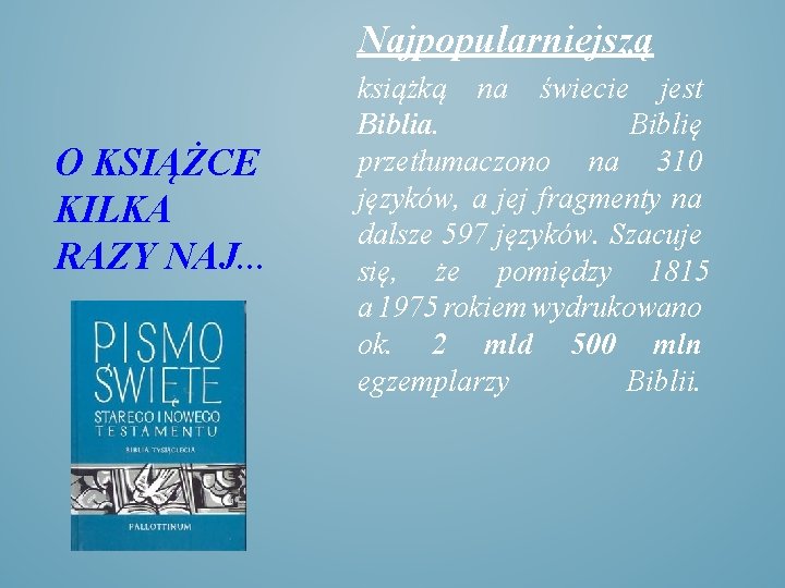 Najpopularniejszą O KSIĄŻCE KILKA RAZY NAJ. . . książką na świecie jest Biblia. Biblię