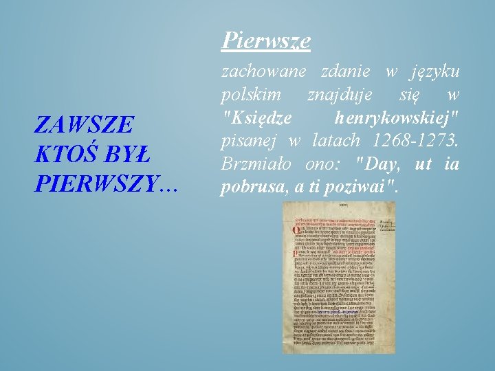 Pierwsze ZAWSZE KTOŚ BYŁ PIERWSZY… zachowane zdanie w języku polskim znajduje się w "Księdze