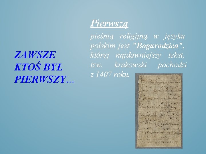 Pierwszą ZAWSZE KTOŚ BYŁ PIERWSZY… pieśnią religijną w języku polskim jest "Bogurodzica", której najdawniejszy