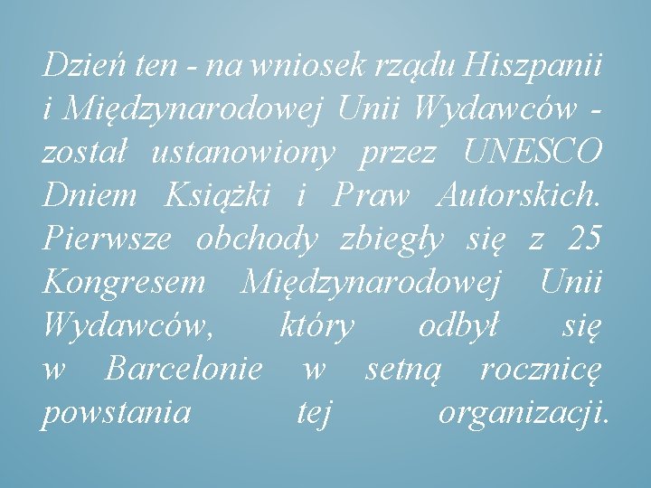 Dzień ten - na wniosek rządu Hiszpanii i Międzynarodowej Unii Wydawców został ustanowiony przez