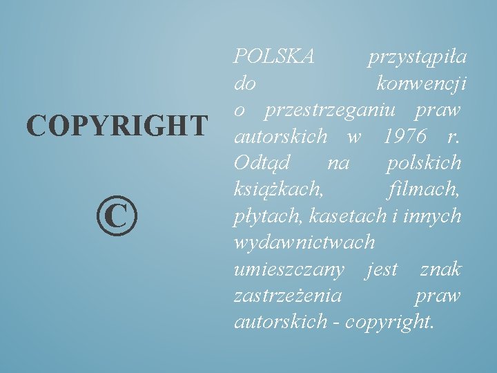 COPYRIGHT © POLSKA przystąpiła do konwencji o przestrzeganiu praw autorskich w 1976 r. Odtąd