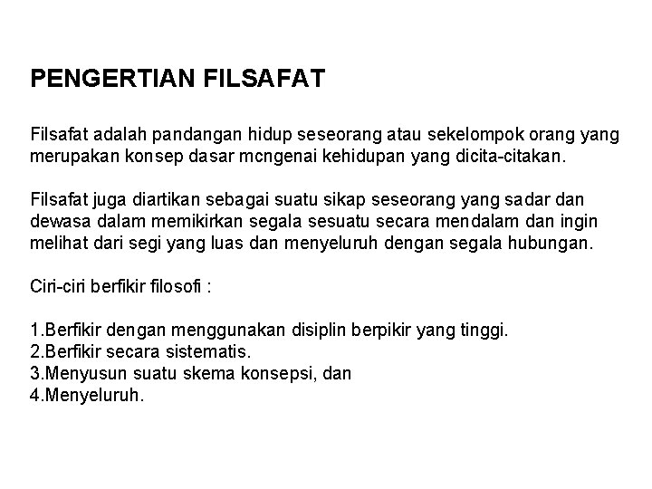 PENGERTIAN FILSAFAT Filsafat adalah pandangan hidup seseorang atau sekelompok orang yang merupakan konsep dasar