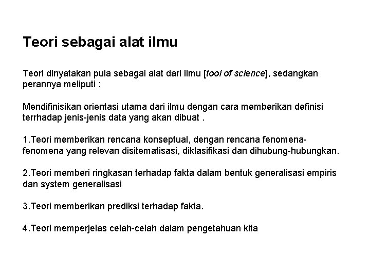 Teori sebagai alat ilmu Teori dinyatakan pula sebagai alat dari ilmu [tool of science],