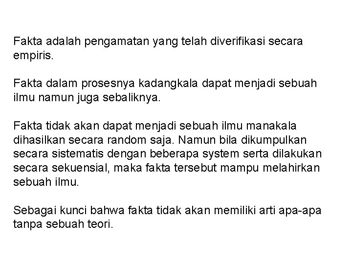 Fakta adalah pengamatan yang telah diverifikasi secara empiris. Fakta dalam prosesnya kadangkala dapat menjadi